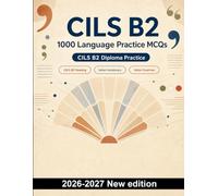 CILS B2 : 1000 Language Practice MCQs: Reading main ideas, inference and tone; vocabulary, collocations and Italian grammar - focused revision with detailed explanations