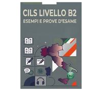 CILS B2: 6 Simulazioni d’Esame con Trascrizioni, Soluzioni e Griglie di Autovalutazione per la Certificazione d'Italiano: 10 (CILS ESAME ITALIANO)
