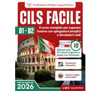 Cils Facile B1-B2: Il corso completo per superare l’esame con spiegazioni semplici e simulazioni reali-allenati solo 10 minuti al giorno e passa con sicurezza.