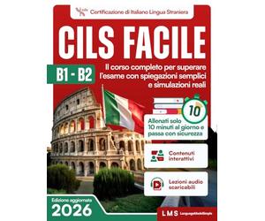 Cils Facile B1-B2: Il corso completo per superare l’esame con spiegazioni semplici e simulazioni reali-allenati solo 10 minuti al giorno e passa con sicurezza.
