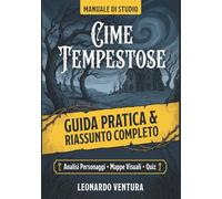 Cime Tempestose di Emily Brontë: Guida Pratica e Riassunto Completo con Trama, Analisi dei Personaggi e Mappe per lo Studio