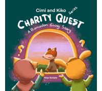 Cimi and Kiko Charity Quest: A Ramadan Giving Story: An Islamic Book for Kids
