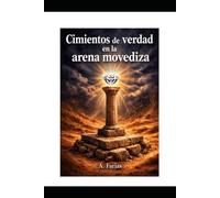 CIMIENTOS DE LA VERDAD EN ARENAS MOVEDIZAS: Una invitación a pensar en tiempos de incertidumbre