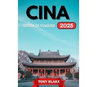 CINA GUIDA DI VIAGGIO 2025: Una scoperta completa della Cina: alloggi, periodi migliori per visitarla, attrazioni imperdibili, città principali e spunti di viaggio essenziali.