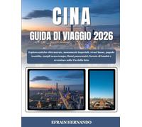 CINA GUIDA DI VIAGGIO 2026: Esplora antiche città murate, monumenti imperiali, vivaci bazar, pagode iconiche, templi senza tempo, fiumi panoramici, foreste di bambù e avventure sulla Via della Seta