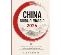 CINA GUIDA DI VIAGGIO 2026: La tua guida pratica per esplorare città, cultura, gastronomia e tesori nascosti con consigli di viaggio intelligenti e suggerimenti aggiornati al 2026