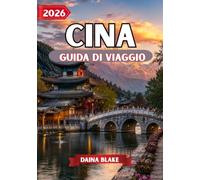 CINA GUIDA DI VIAGGIO 2026: Scopri tradizioni senza tempo, monumenti iconici, tesori nascosti e avventure indimenticabili in tutta la Cina.
