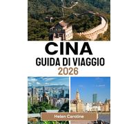 CINA Guida di viaggio 2026: Una mappa stradale per viaggiatori alla scoperta delle icone della Cina, dei tesori nascosti e delle autentiche esperienze locali in ogni regione