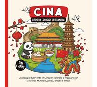Cina - Libro da colorare per bambini dai 4 anni: Un viaggio divertente in Cina per colorare e imparare con la Grande Muraglia, panda, draghi e templi