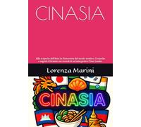 CINASIA: Alla scoperta dell'Asia La fisionomia del secolo asiatico. Cronache e segreti d'Oriente nei ricordi di un'interprete e Tour Leader.