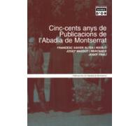 Cinc-cents anys de Publicacions de l'Abadia de Montserrat