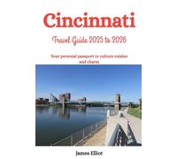 Cincinnati Travel Guide 2025 to 2026: Your Personal Passport to Culture, Cuisine and Charm