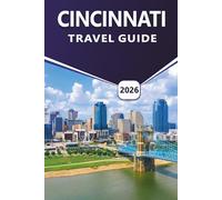 CINCINNATI TRAVEL GUIDE 2026: Exploring Top Attractions, Historic Neighborhoods, Local Cuisine, Vibrant Culture, Festivals, City Map and Riverfront Experiences in Ohio’s Queen City.