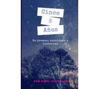 Cinco Años: de poemas, canciones e historias.