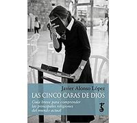 Cinco caras de Dios, Las: Guía breve para comprender las principales religiones del mundo actual: 5 (Arzalia Historia)