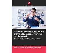 Cinco casos de pensão de alimentos para crianças no Panamá: Direito da família, da infância e da adolescência