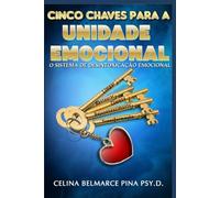CINCO CHAVES PARA A UNIDADE EMOCIONAL: O SISTEMA DE DESINTOXICACAO EMOCIONAL