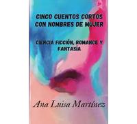 Cinco cuentos cortos con nombres de mujer. Ciencia ficción, romance y fantasía