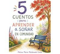 Cinco cuentos para aprender a soñar en comunidad: Inspirados en el modelo CONDE+