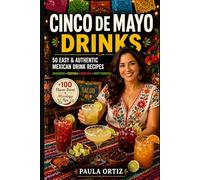 Cinco de Mayo Drinks: 50 Easy & Authentic Mexican Drink Recipes - Margaritas • Cocktails • Mocktails • Party Favorites (Fiesta Kitchen Series)
