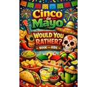 Cinco de Mayo Would You Rather for Kids: 100 Fun and Silly Fiesta Questions About Food, Music, and Celebrations
