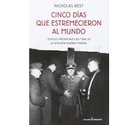 Cinco Días Que Estremecieron Al Mundo: Testigos presenciales del final de la guerra mundial (ENSAYO)
