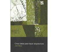 Cinco ideas para hacer arquitectura