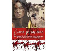 Cinco Pá las doce: Un dilema de ética moral entre optar por la vida el amor o una revolución