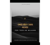 Cinco Pães e Dois Peixes: Por trás do Milagre
