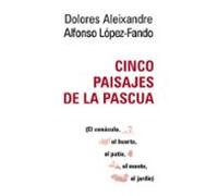 Cinco Paisajes De La Pascua: El Cenaculo El Huerto El Patio El Monte E