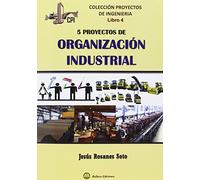 CINCO PROYECTOS DE ORGANIZACION INDUSTRIAL: Colección Proyectos de Ingenieria
