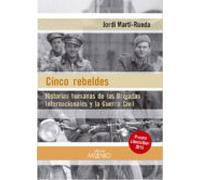Cinco rebeldes: Historias humanas de las Brigadas Internacionales y la Guerra Civil (Alfa)