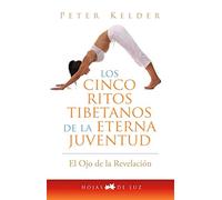 CINCO RITOS TIBETANOS DE LA ETERNA JUVENTUD: EL OJO DE LA REVELACION (2014)