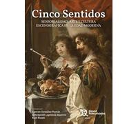 Cinco sentidos. Sensorialidad, arte y cultura escenográfica en la Edad Moderna (Plural)