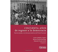 Cincuenta años de regreso a la democracia: Nuevas miradas a la relevancia histórica del frente nacional