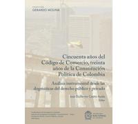 Cincuenta años del código del comercio, treinta años de la constitución política de Colombia