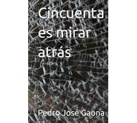 Cincuenta es mirar atrás