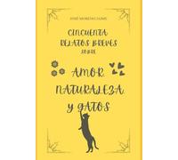 CINCUENTA RELATOS BREVES SOBRE AMOR, NATURALEZA Y GATOS