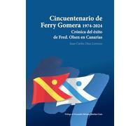 Cincuentenario de Ferry Gomera 1974-2024: Crónica de Fred. Olsen en Canarias. 2.1 (50ª aniversario de Ferry Gomera y Fred. Olsen Express)