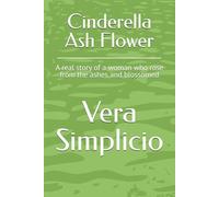 Cinderella Ash Flower: A real story of a woman who rose from the ashes and blossomed