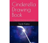 Cinderella Drawing Book: A Magical Fairy-Tale Drawing and Creativity Book for Kids Who Love Princesses, Dreams, and Art