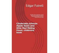 Cinderella,Johnnie Apple Seed and little Red Riding Hood, childrens book: fairytale, funny, mysterious, wicked witch, prince George, the big bad wolf, humpy dumpty, prince the turtle, and snow-white