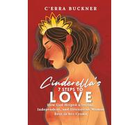 Cinderella's 7 Steps to Love: How God Helped a Strong, Independent, and Discontent Woman Rest in her Crown (Cinderella’s 7 Steps Series)