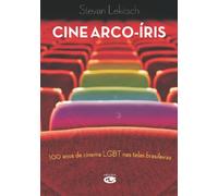 Cine Arco-Íris. 100 Anos De Cinema Lgbt Nas Telas Brasileiras (Em Portuguese do Brasil)