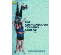 CINE CENTROAMERICANO Y CARIBEÑO SIGLO XXI | Claudia Baricco, Juan López Fernández, Jorge Mayoralas, Rafael Mitjana Y Gordón, Luis Lorenzo Tru