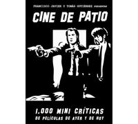 CINE DE PATIO: 1000 MINI CRÍTICAS DE PELÍCULAS DE AYER Y DE HOY