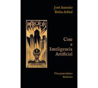 Cine e Inteligencia Artificial (I.A.): Una panorámica histórica (Dominio de R - Libros)