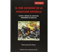 Cine Olvidado De La Transición Española,El: Historia y memoria del audiovisual independiente en Andalucía: 12 (Serie Ciencias de la Comunicación)