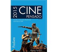 Cine Pensado: Estudios críticos sobre 30 películas estrenadas en 2015: 1 (FilaSiete. Libros de cine)