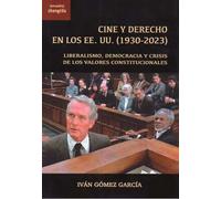 Cine y Derecho en los EE. UU (1930-2023). Liberalismo, democracia y crisis de los valores institucionales | Ivan Gómez García